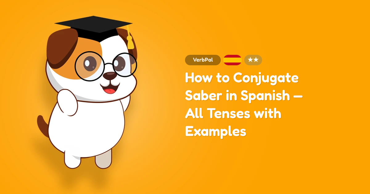 How to Conjugate Saber in Spanish — All Tenses with Examples