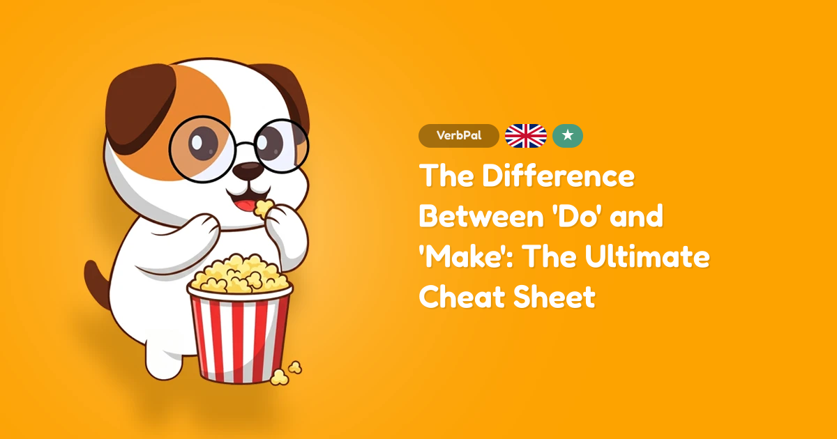 The Difference Between 'Do' and 'Make': The Ultimate Cheat Sheet