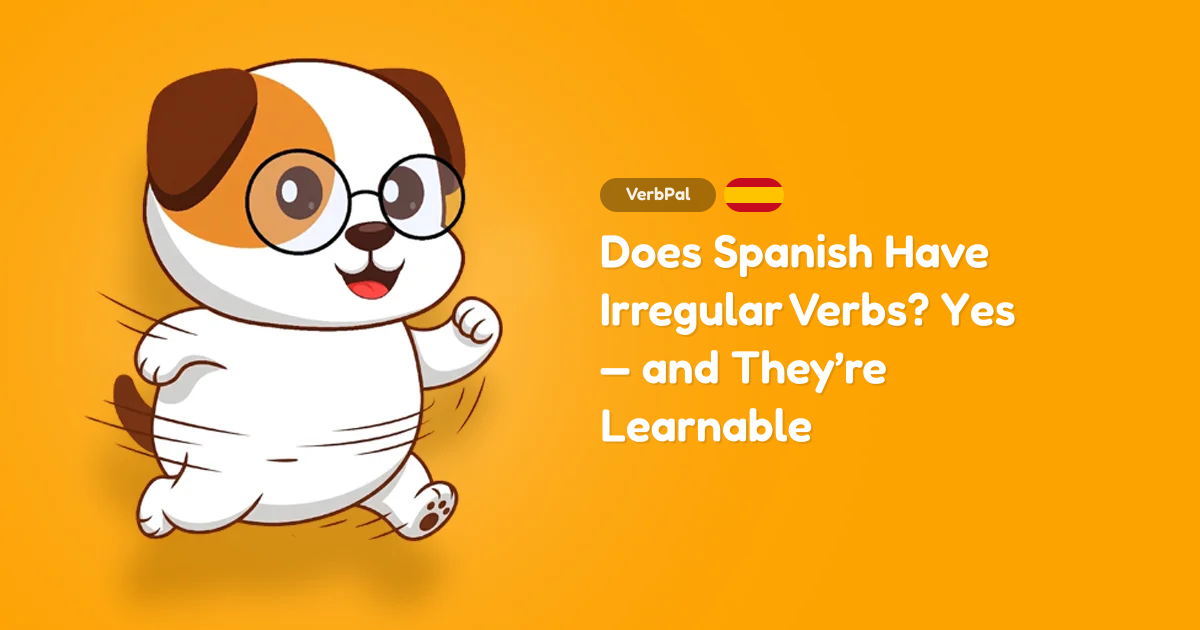 Does Spanish Have Irregular Verbs? Yes — and They’re Learnable
