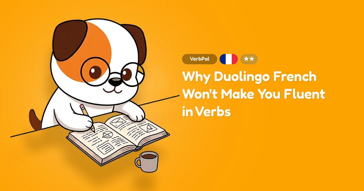 Why Duolingo French Won't Make You Fluent in Verbs
