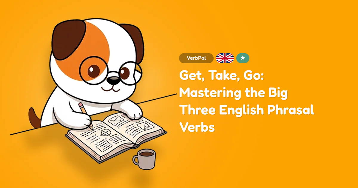 Get, Take, Go: Mastering the Big Three English Phrasal Verbs