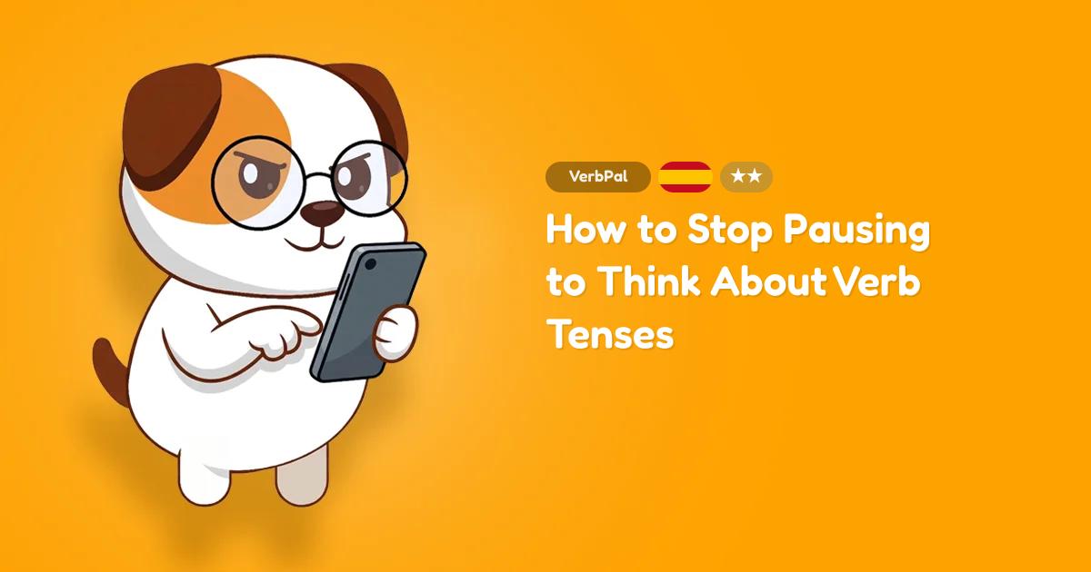 How to Stop Pausing to Think About Verb Tenses