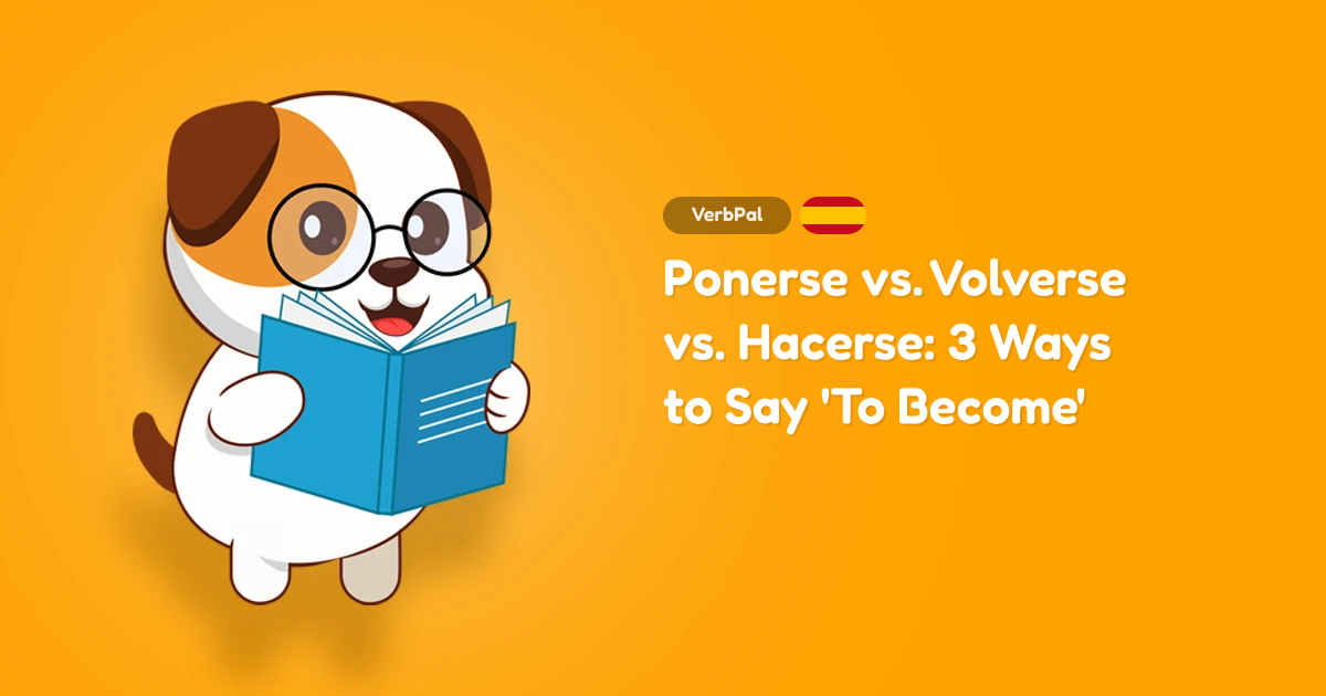 Ponerse vs. Volverse vs. Hacerse: 3 Ways to Say 'To Become'