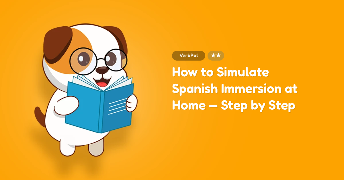 How to Simulate Spanish Immersion at Home — Step by Step