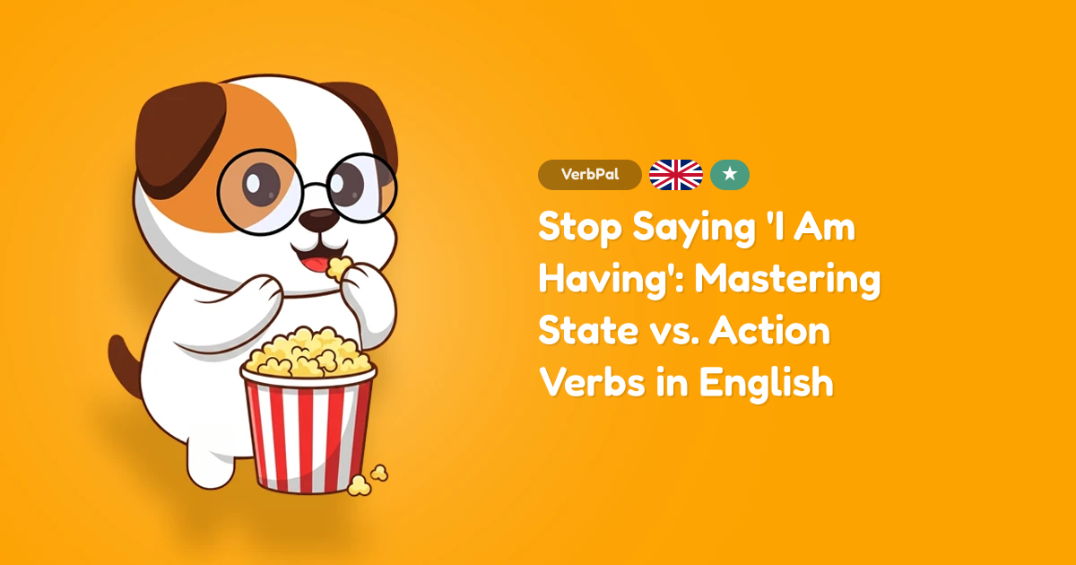 Stop Saying 'I Am Having': Mastering State vs. Action Verbs in English
