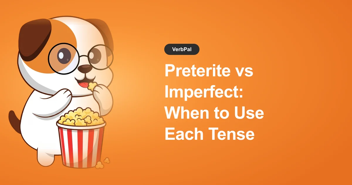 Spanish Preterite vs Imperfect: When to Use Each Tense